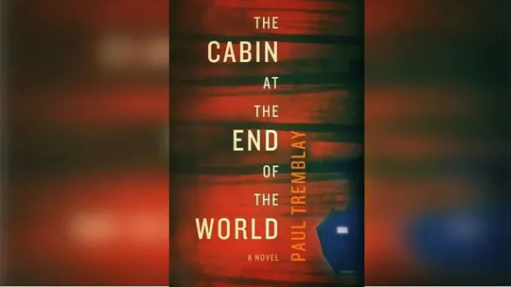 The Cabin at the End of the World by Paul Tremblay