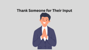 thank someone for your input