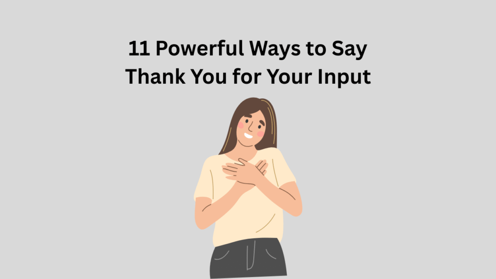 11 Powerful Ways to Say Thank You for Your Input