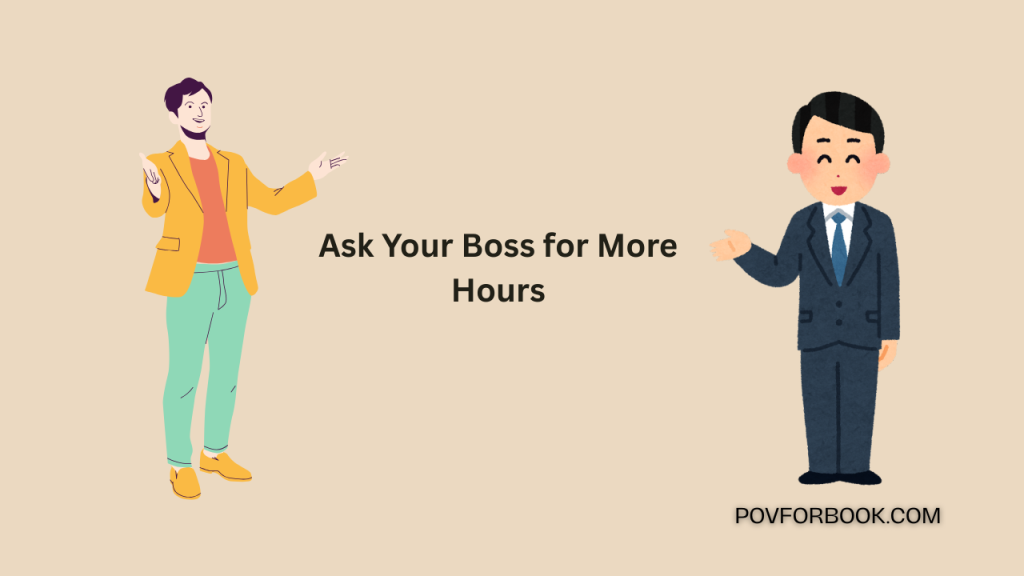 Ways to Ask Your Boss for More Hours at work