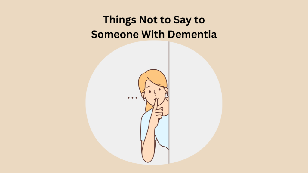 20 Things Not to Say to Someone With Dementia