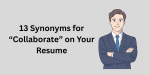 13 Synonyms for “Collaborate” on Your Resume