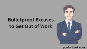 32 Bulletproof Excuses to Get Out of Work