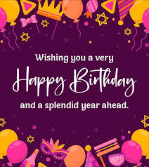 Very Happy Birthday and a Splendid Year Ahead
