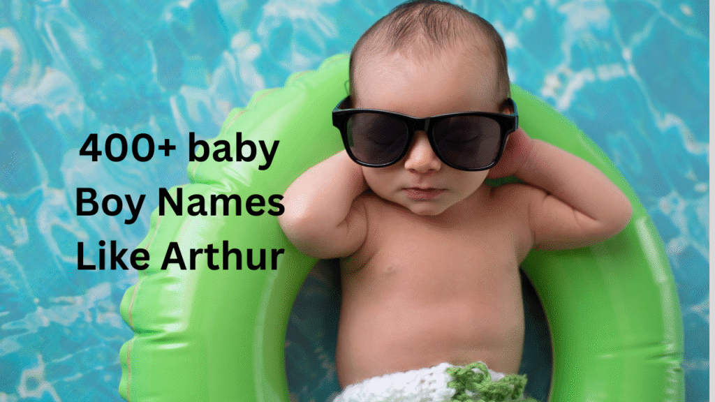 400+ Baby Names Like Arthur