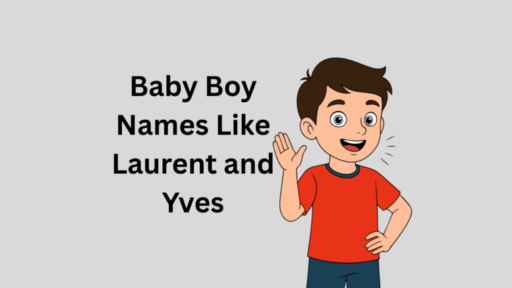 Baby Boy Names Like Laurent and Yves